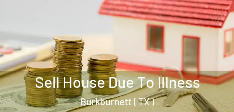  Sell House Due To Illness Burkburnett ( TX )
