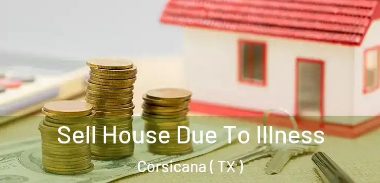  Sell House Due To Illness Corsicana ( TX )