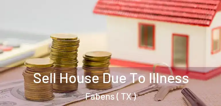  Sell House Due To Illness Fabens ( TX )