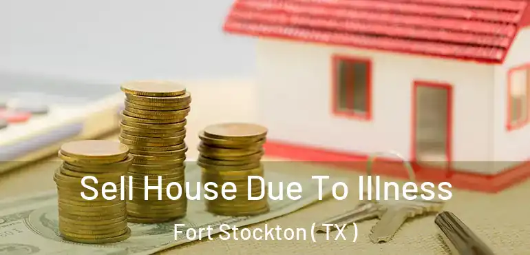  Sell House Due To Illness Fort Stockton ( TX )