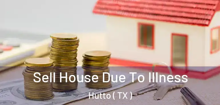  Sell House Due To Illness Hutto ( TX )