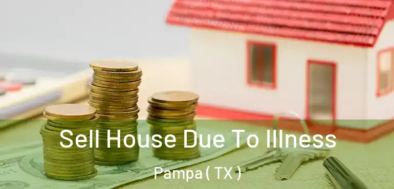  Sell House Due To Illness Pampa ( TX )