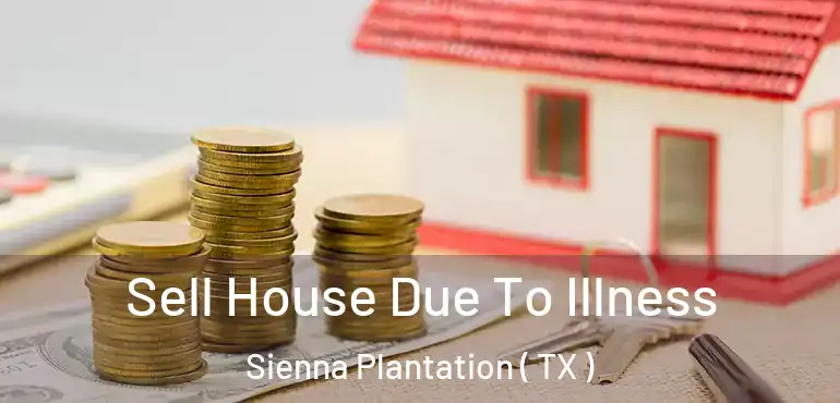  Sell House Due To Illness Sienna Plantation ( TX )