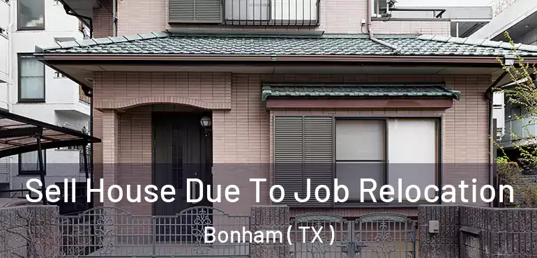  Sell House Due To Job Relocation Bonham ( TX )