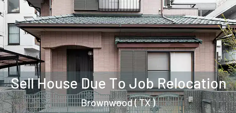  Sell House Due To Job Relocation Brownwood ( TX )