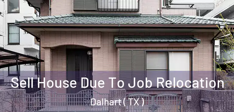  Sell House Due To Job Relocation Dalhart ( TX )