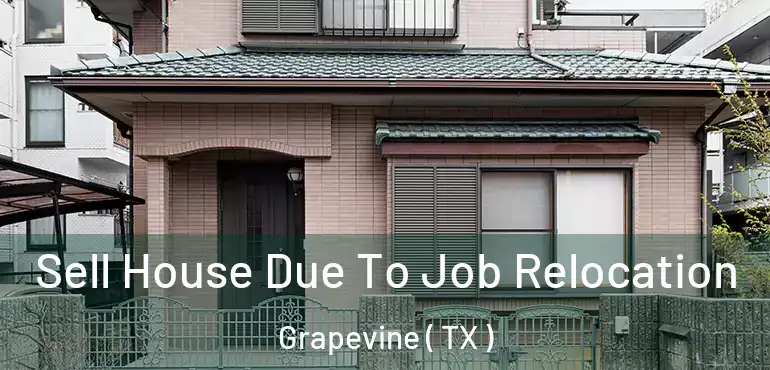  Sell House Due To Job Relocation Grapevine ( TX )