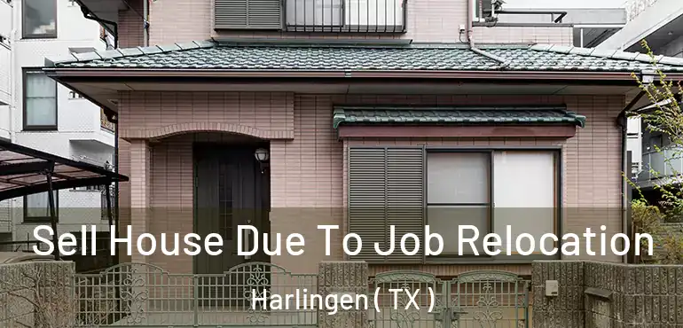  Sell House Due To Job Relocation Harlingen ( TX )