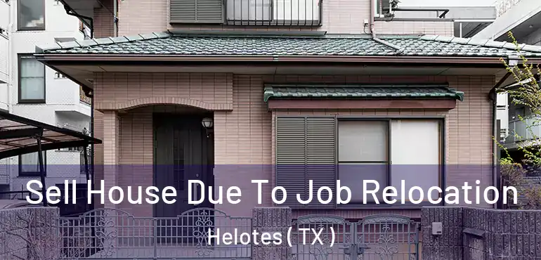  Sell House Due To Job Relocation Helotes ( TX )