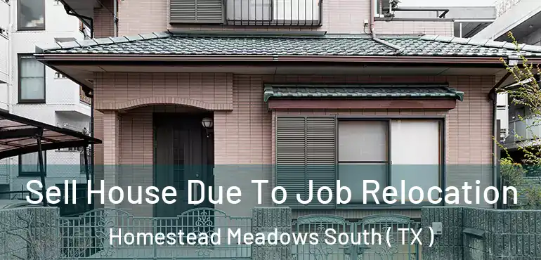  Sell House Due To Job Relocation Homestead Meadows South ( TX )