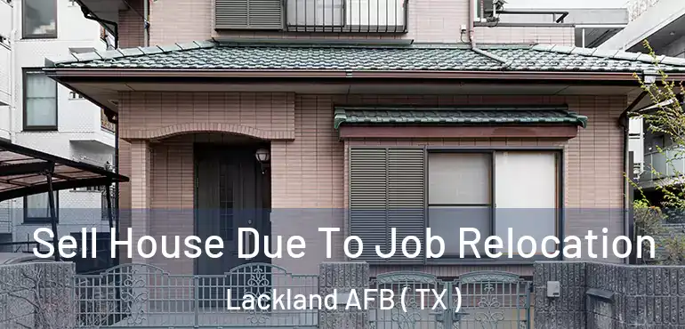  Sell House Due To Job Relocation Lackland AFB ( TX )