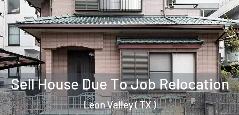  Sell House Due To Job Relocation Leon Valley ( TX )