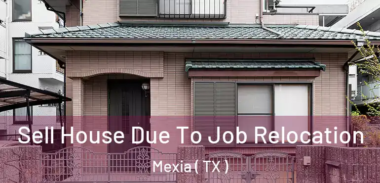  Sell House Due To Job Relocation Mexia ( TX )