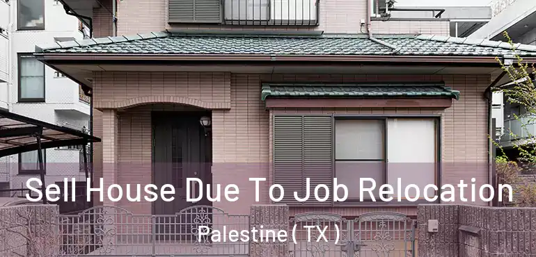  Sell House Due To Job Relocation Palestine ( TX )