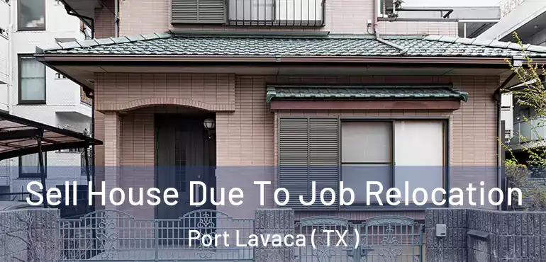  Sell House Due To Job Relocation Port Lavaca ( TX )