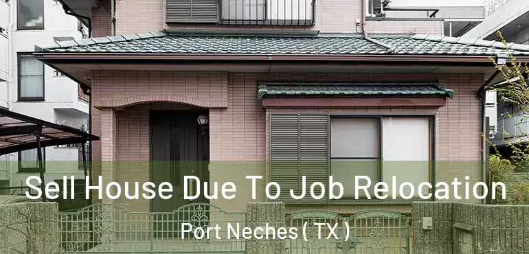  Sell House Due To Job Relocation Port Neches ( TX )