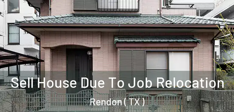  Sell House Due To Job Relocation Rendon ( TX )