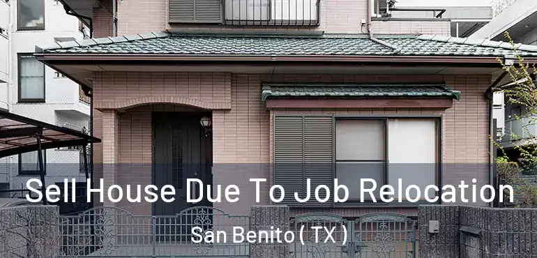  Sell House Due To Job Relocation San Benito ( TX )