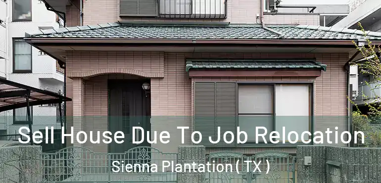  Sell House Due To Job Relocation Sienna Plantation ( TX )