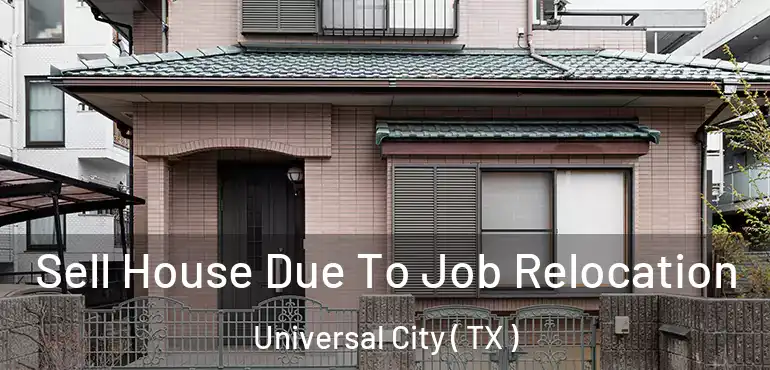  Sell House Due To Job Relocation Universal City ( TX )
