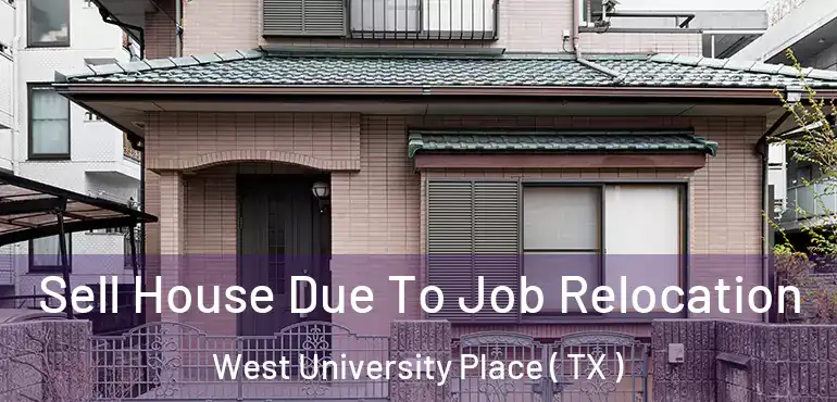  Sell House Due To Job Relocation West University Place ( TX )