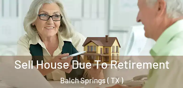  Sell House Due To Retirement Balch Springs ( TX )