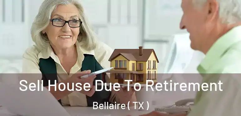  Sell House Due To Retirement Bellaire ( TX )