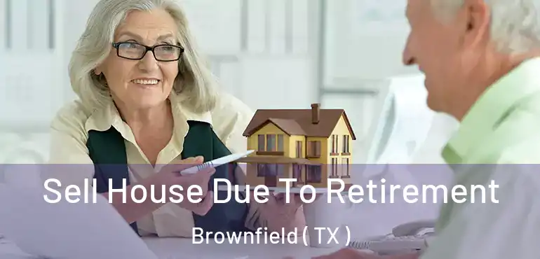  Sell House Due To Retirement Brownfield ( TX )