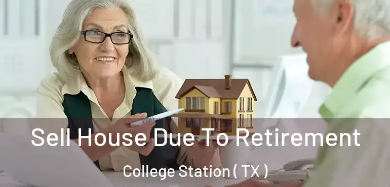  Sell House Due To Retirement College Station ( TX )