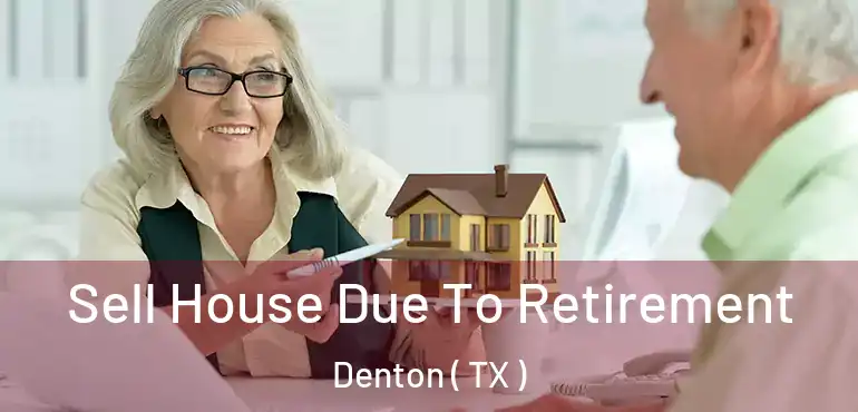  Sell House Due To Retirement Denton ( TX )