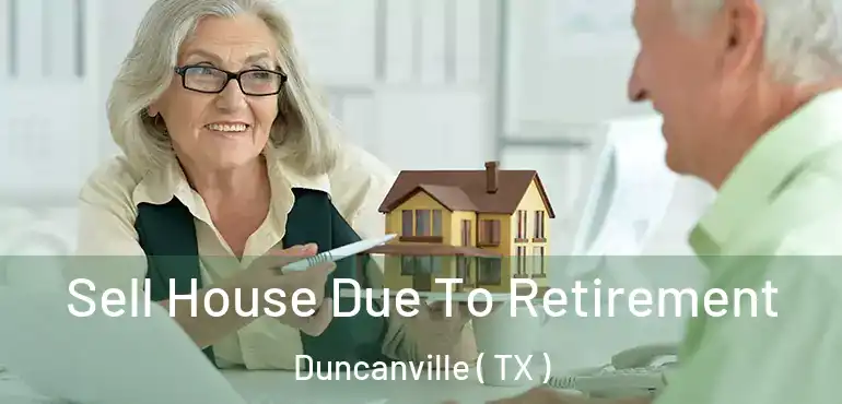  Sell House Due To Retirement Duncanville ( TX )