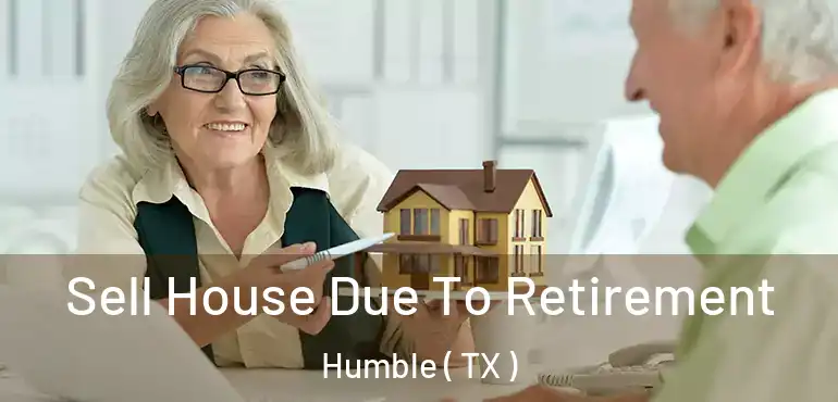  Sell House Due To Retirement Humble ( TX )