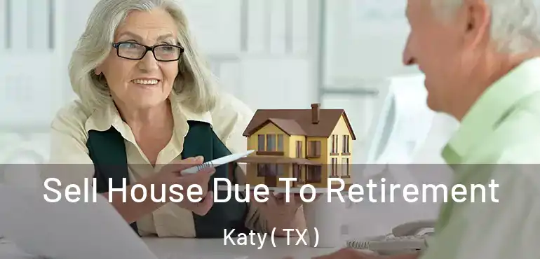  Sell House Due To Retirement Katy ( TX )
