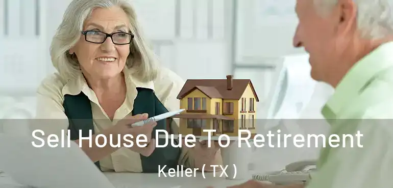  Sell House Due To Retirement Keller ( TX )