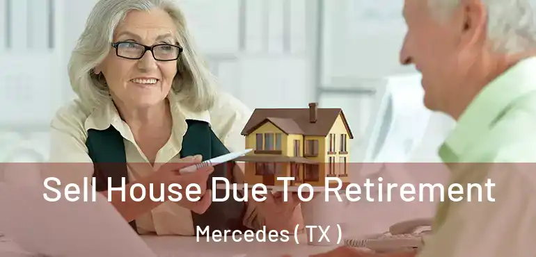 Sell House Due To Retirement Mercedes ( TX )