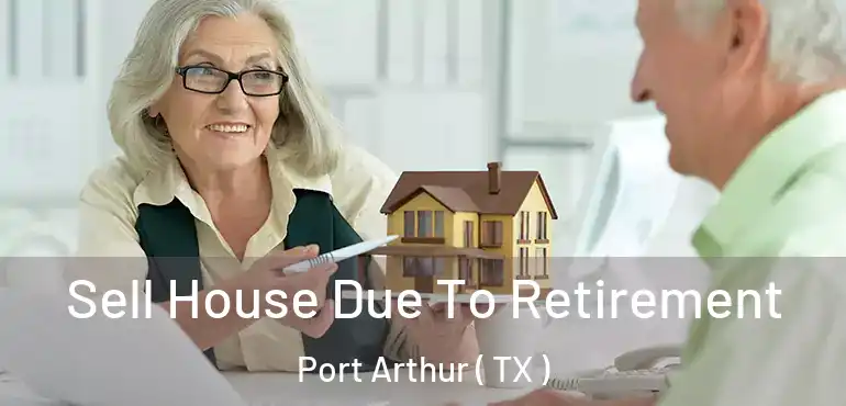  Sell House Due To Retirement Port Arthur ( TX )