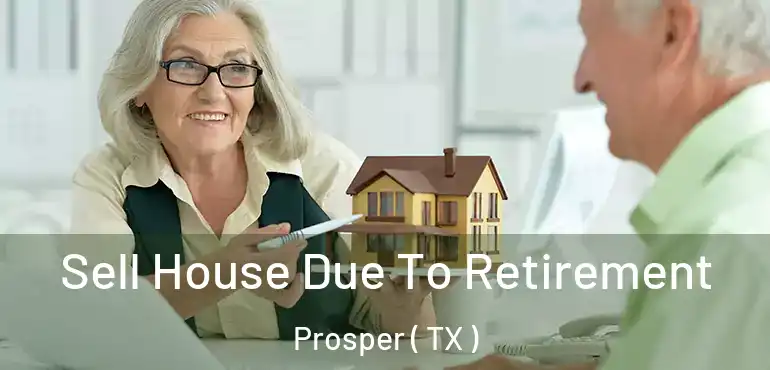  Sell House Due To Retirement Prosper ( TX )