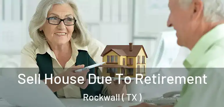  Sell House Due To Retirement Rockwall ( TX )