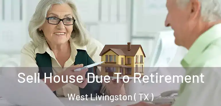  Sell House Due To Retirement West Livingston ( TX )