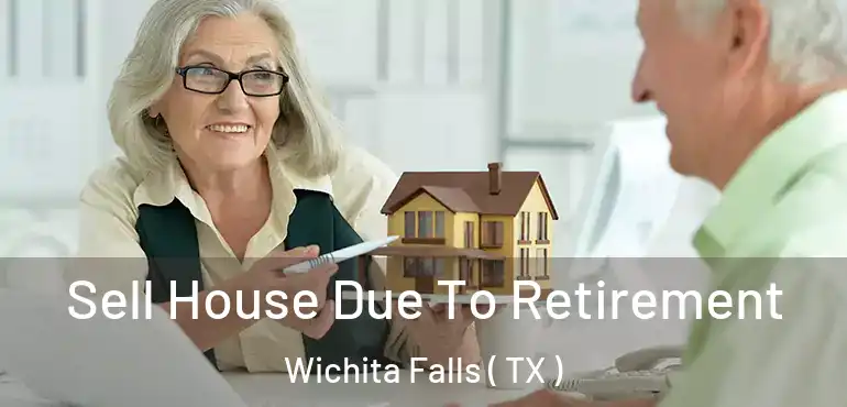  Sell House Due To Retirement Wichita Falls ( TX )