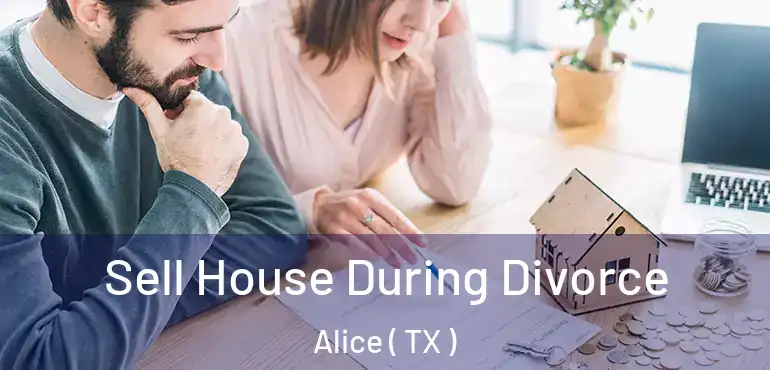  Sell House During Divorce Alice ( TX )