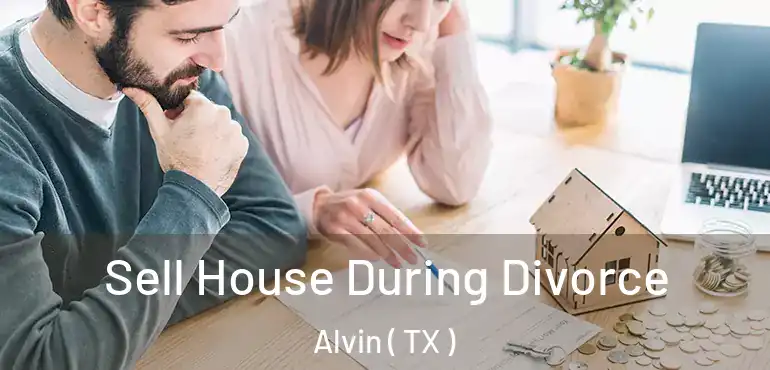  Sell House During Divorce Alvin ( TX )