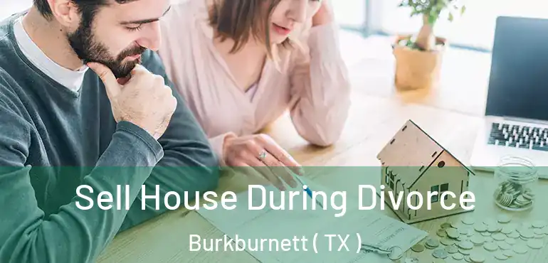  Sell House During Divorce Burkburnett ( TX )