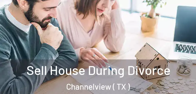  Sell House During Divorce Channelview ( TX )