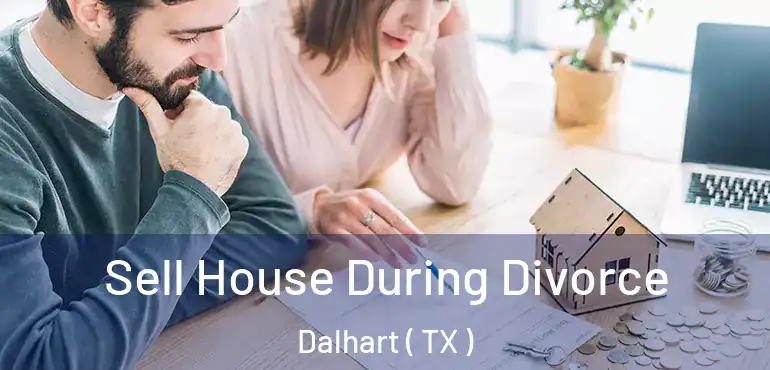  Sell House During Divorce Dalhart ( TX )