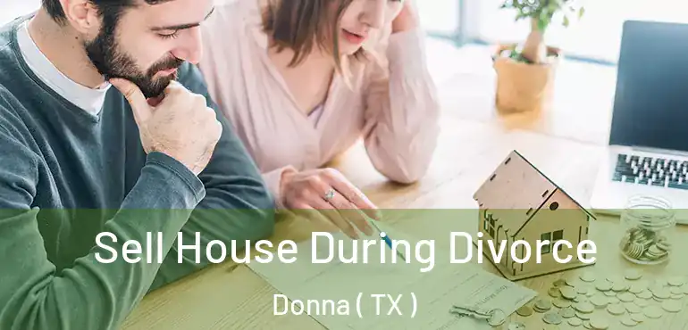  Sell House During Divorce Donna ( TX )