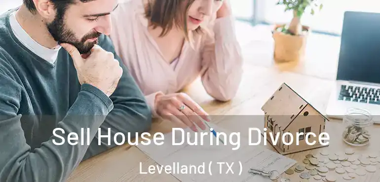  Sell House During Divorce Levelland ( TX )