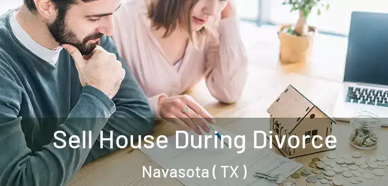 Sell House During Divorce Navasota ( TX )