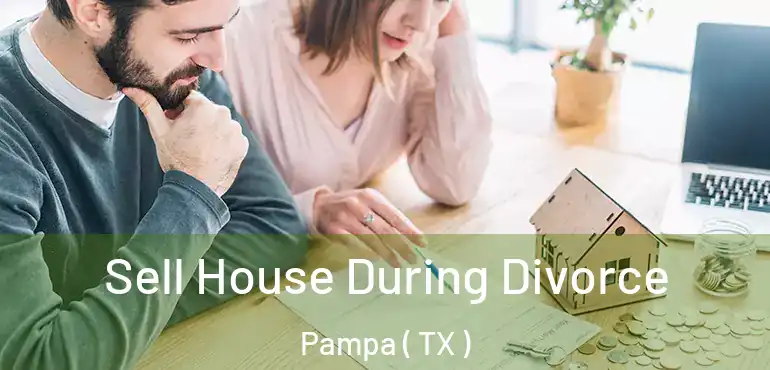  Sell House During Divorce Pampa ( TX )