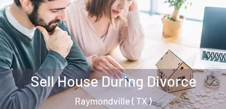  Sell House During Divorce Raymondville ( TX )